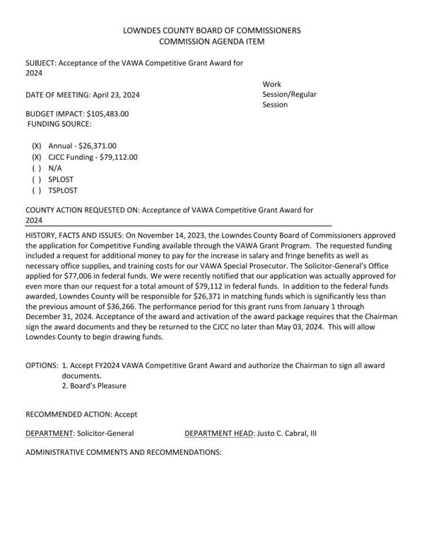 [BUDGET IMPACT: $105,483.00 Annual - $26,371.00 CJCC Funding - $79,112.00 We were recently notified that our application was actually approved for even more than our request for a total amount of $79,112 in federal funds. In addition to the federal funds awarded, Lowndes County will be responsible for $26,371 in matching funds which is significantly less than the previous amount of $36,266.]